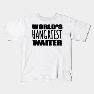 World's Hangriest Waiter Kids T-Shirt